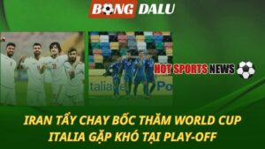 Iran tẩy chay bốc thăm World Cup - Italia gặp khó tại play-off